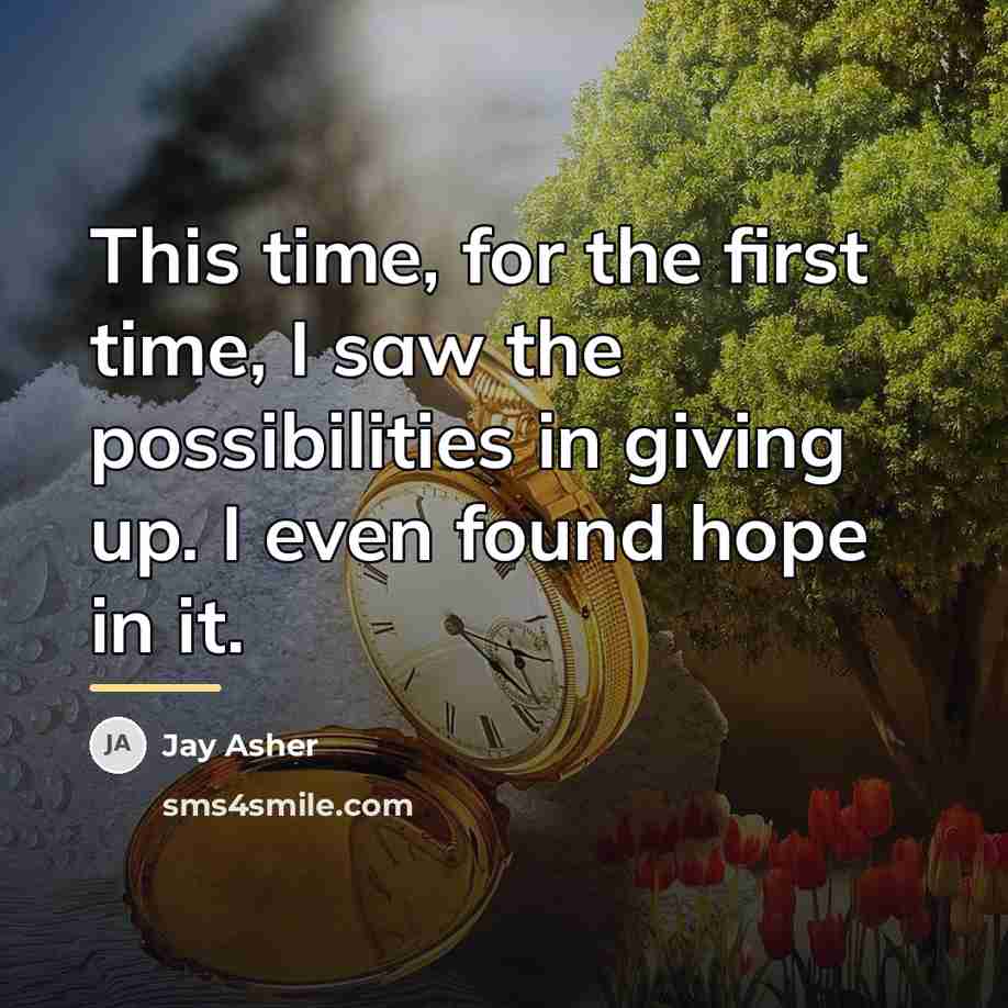 “This time, for the first time, I saw the possibilities…” quote by Jay Asher