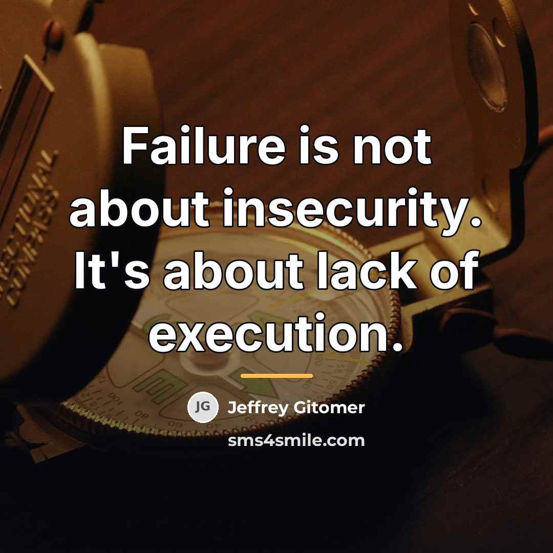 “Failure is not about insecurity. It's about lack of execution.…” quote by Jeffrey Gitomer
