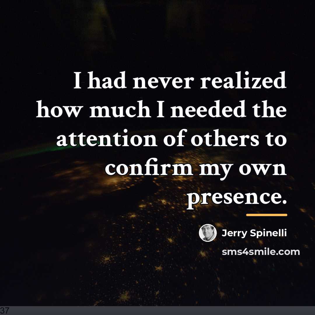 “I had never realized how much I needed the attention…” quote by Jerry Spinelli