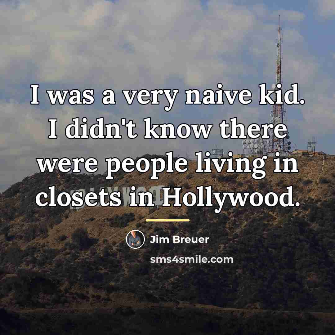 “I was a very naive kid. I didn't know there…” quote by Jim Breuer