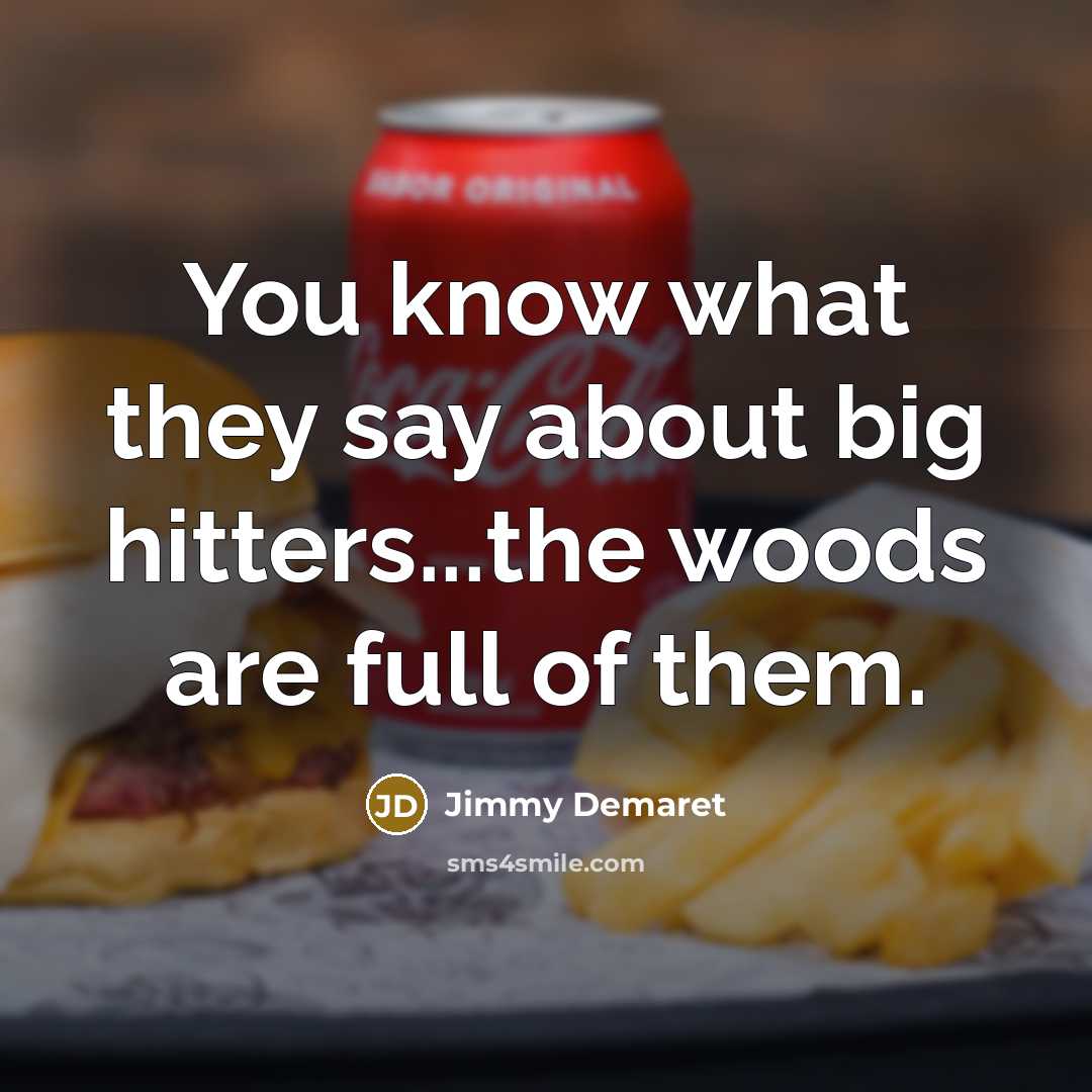 “You know what they say about big hitters...the woods are…” quote by Jimmy Demaret