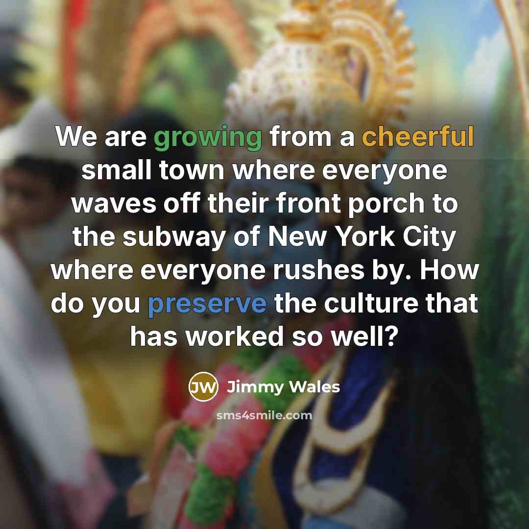 “We are growing from a cheerful small town where everyone…” quote by Jimmy Wales