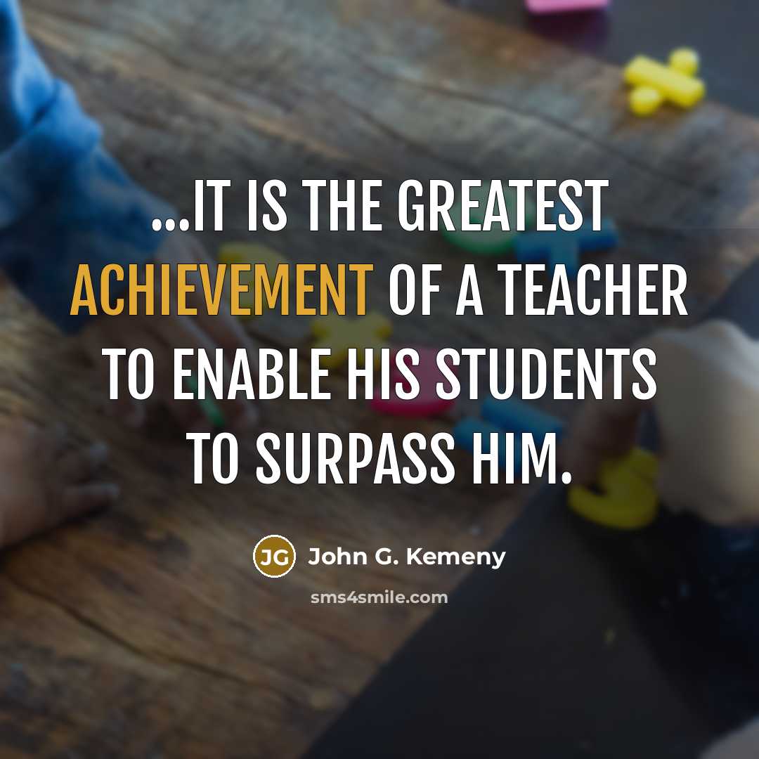 “...it is the greatest achievement of a teacher to enable…” quote by John G. Kemeny