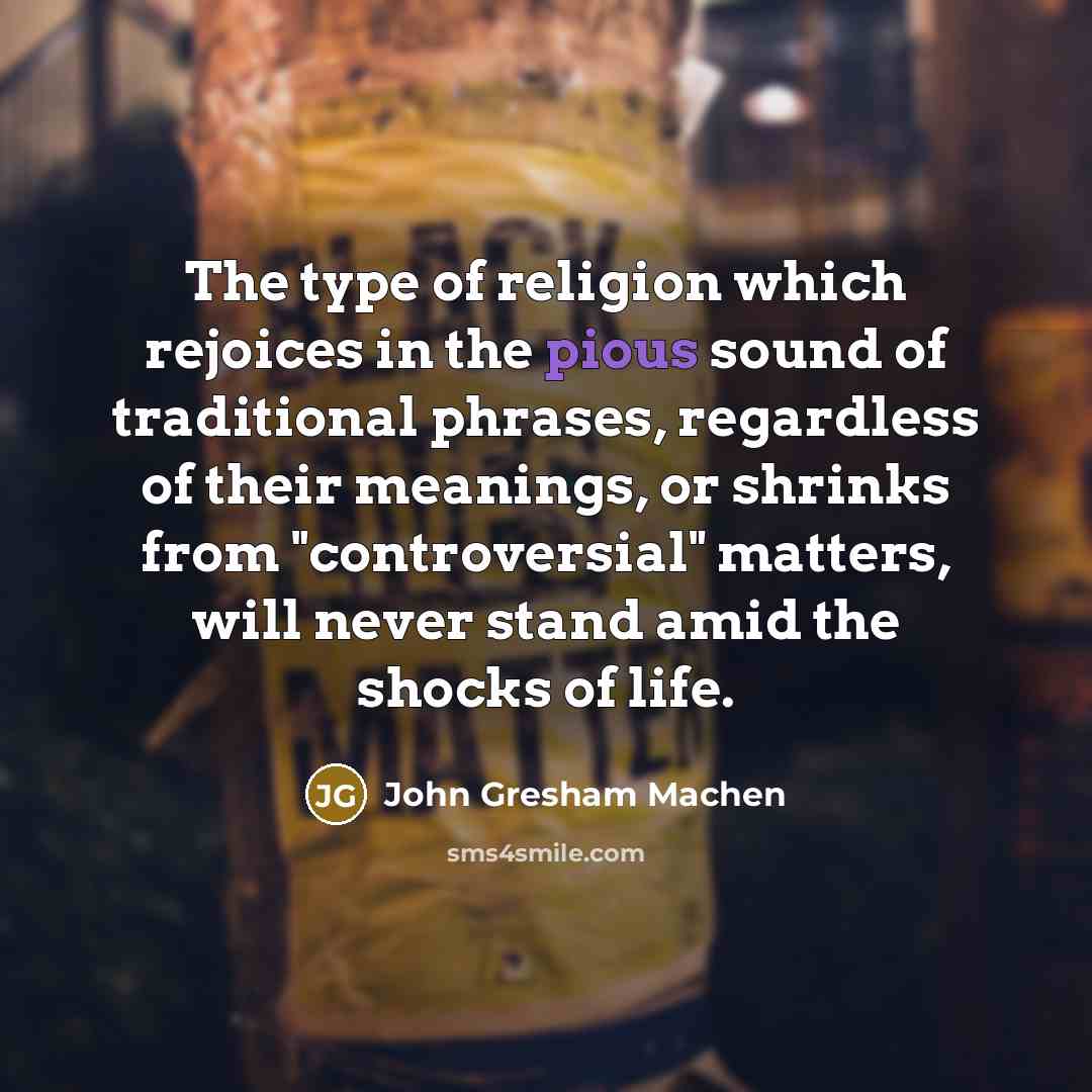 “The type of religion which rejoices in the pious sound…” quote by John Gresham Machen
