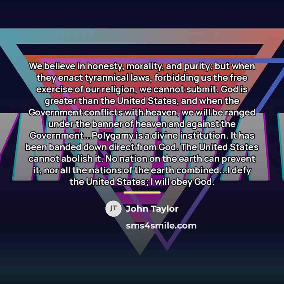 “We believe in honesty, morality, and purity; but when they…” quote by John Taylor