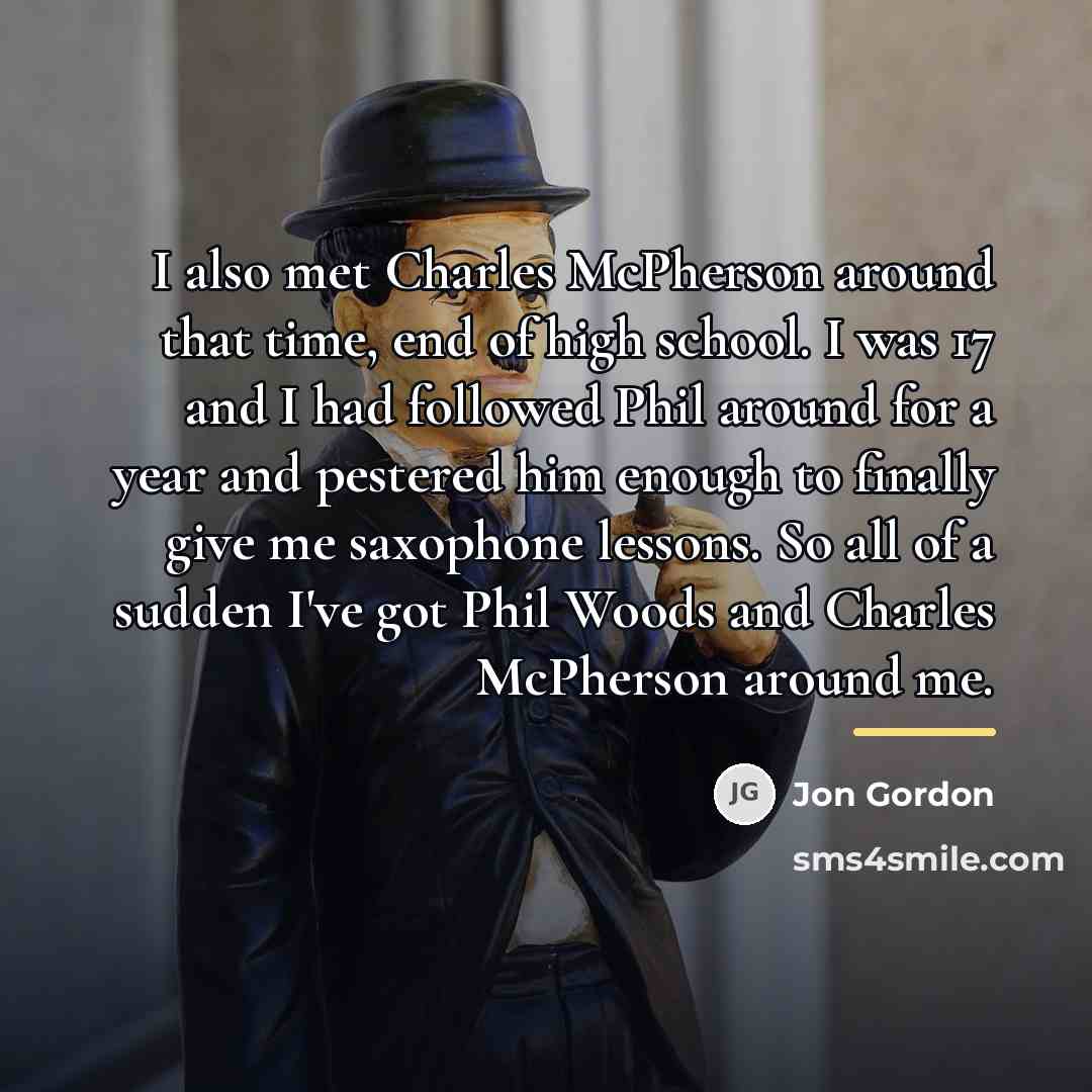 “I also met Charles McPherson around that time, end of…” quote by Jon Gordon