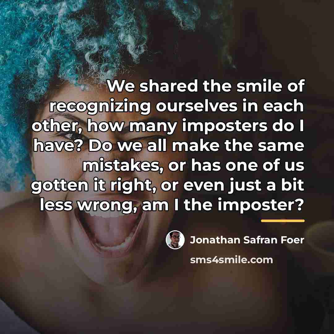 “We shared the smile of recognizing ourselves in each other,…” quote by Jonathan Safran Foer
