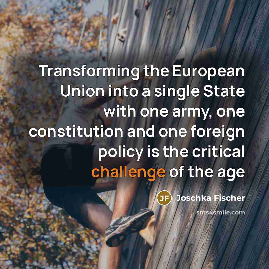 “Transforming the European Union into a single State with one…” quote by Joschka Fischer