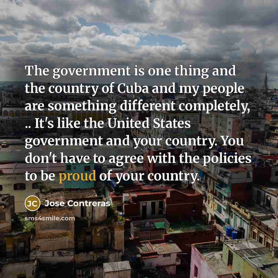 “The government is one thing and the country of Cuba…” quote by Jose Contreras