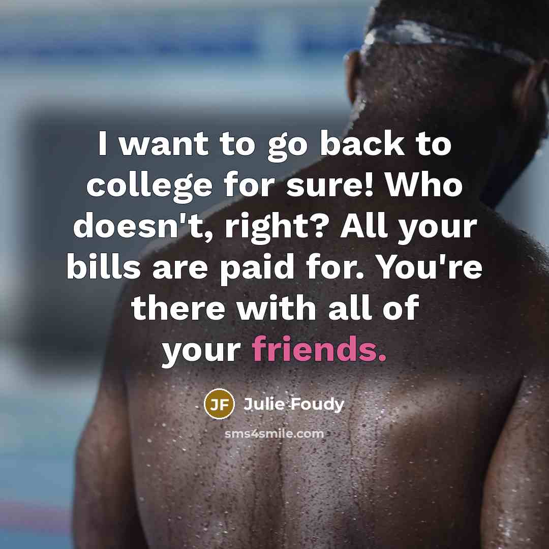 “I want to go back to college for sure! Who…” quote by Julie Foudy
