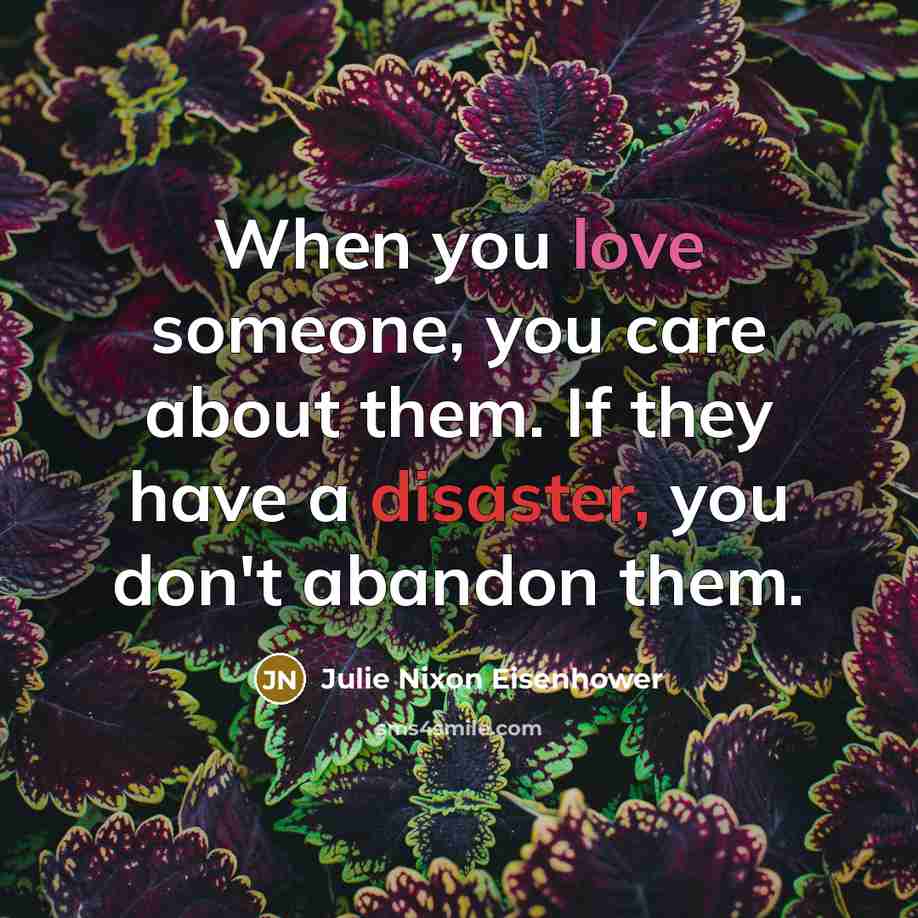 “When you love someone, you care about them. If they…” quote by Julie Nixon Eisenhower