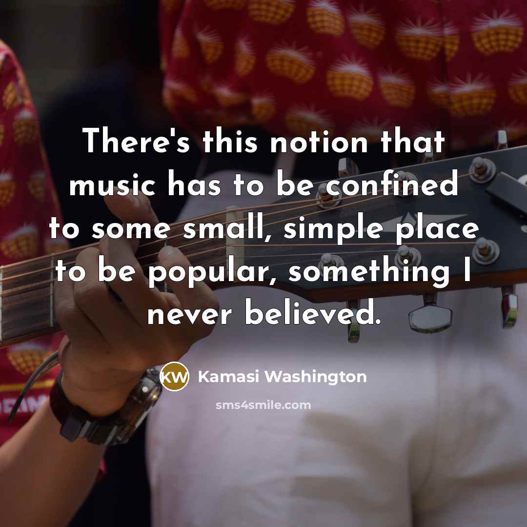 “There's this notion that music has to be confined to…” quote by Kamasi Washington