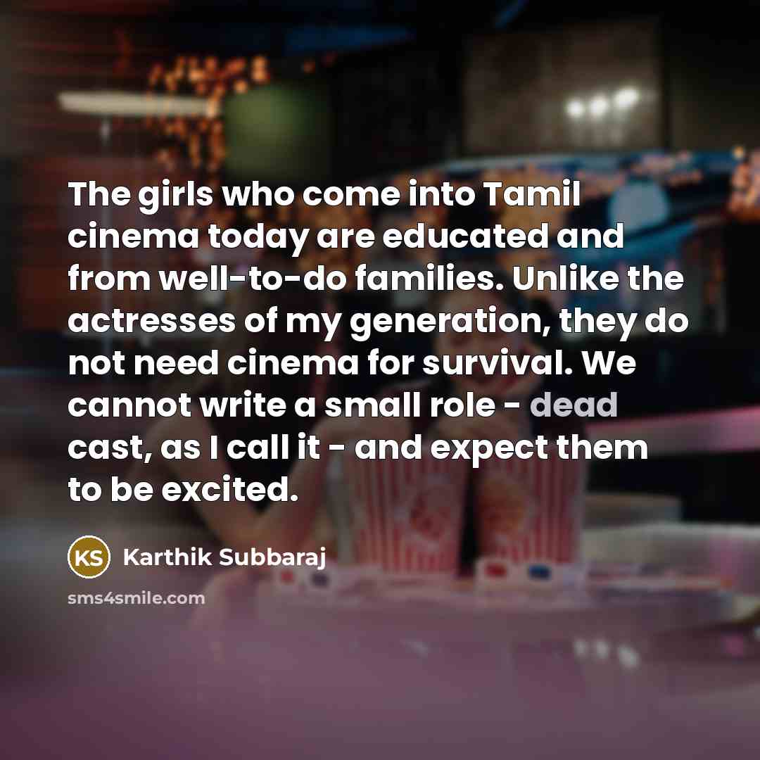 “The girls who come into Tamil cinema today are educated…” quote by Karthik Subbaraj