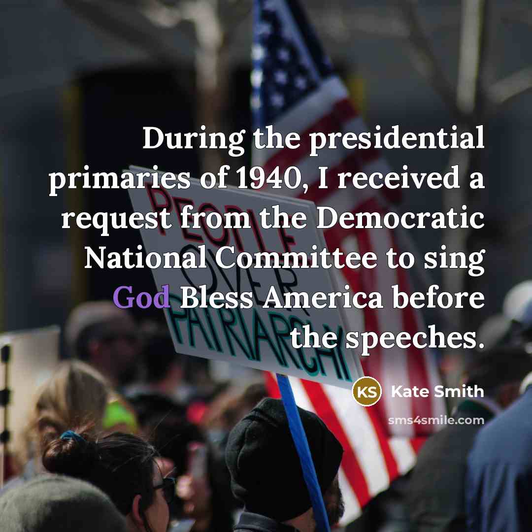 “During the presidential primaries of 1940, I received a request…” quote by Kate Smith