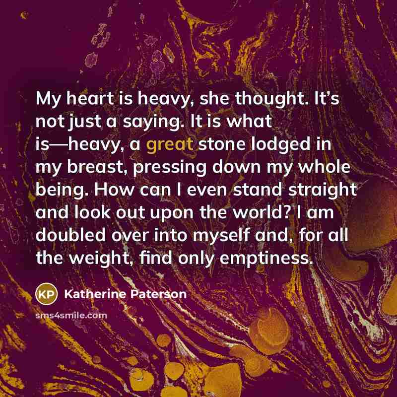 “My heart is heavy, she thought. It’s not just a…” quote by Katherine Paterson