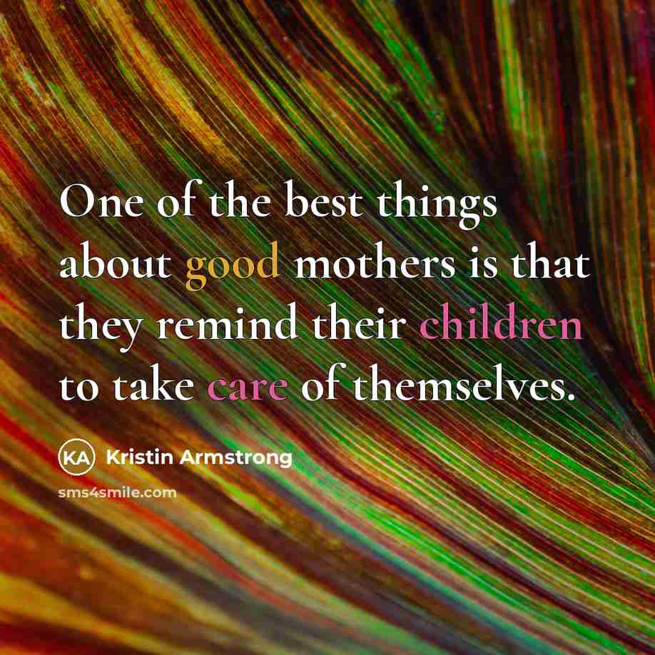 “One of the best things about good mothers is that…” quote by Kristin Armstrong