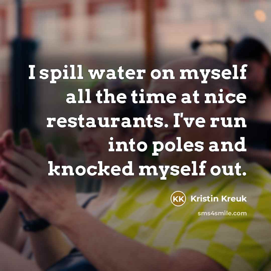 “I spill water on myself all the time at nice…” quote by Kristin Kreuk