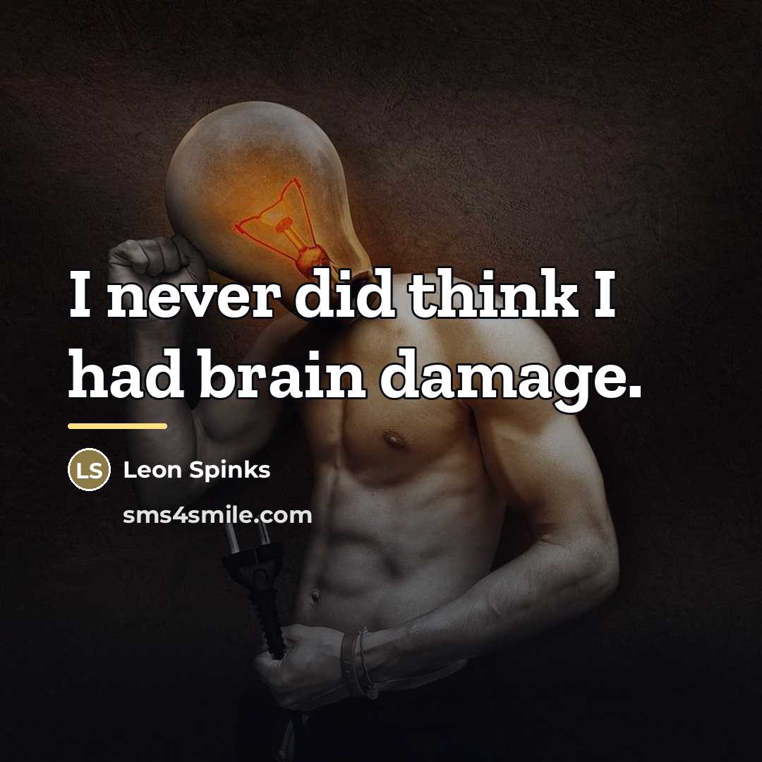 “I never did think I had brain damage.…” quote by Leon Spinks