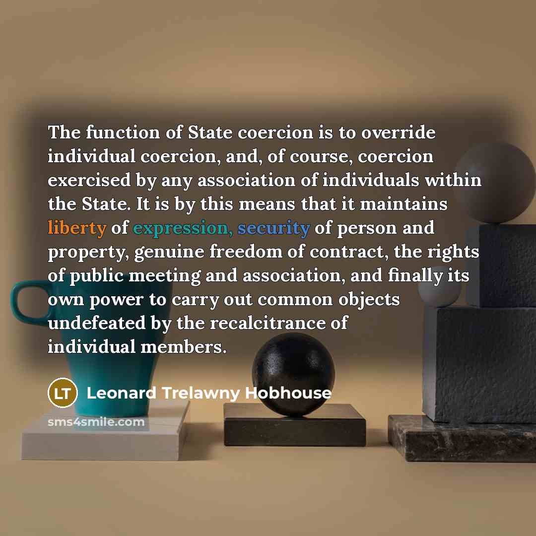 “The function of State coercion is to override individual coercion,…” quote by Leonard Trelawny Hobhouse