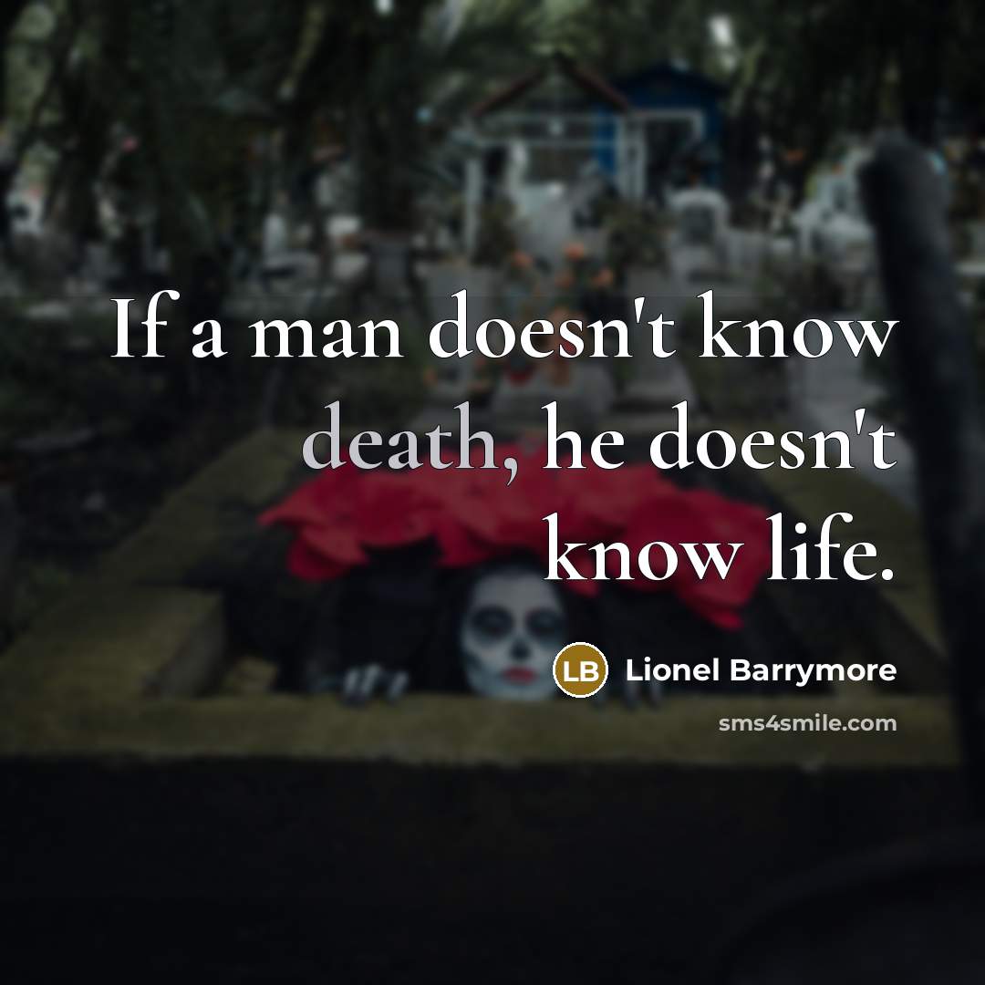 “If a man doesn't know death, he doesn't know life.…” quote by Lionel Barrymore