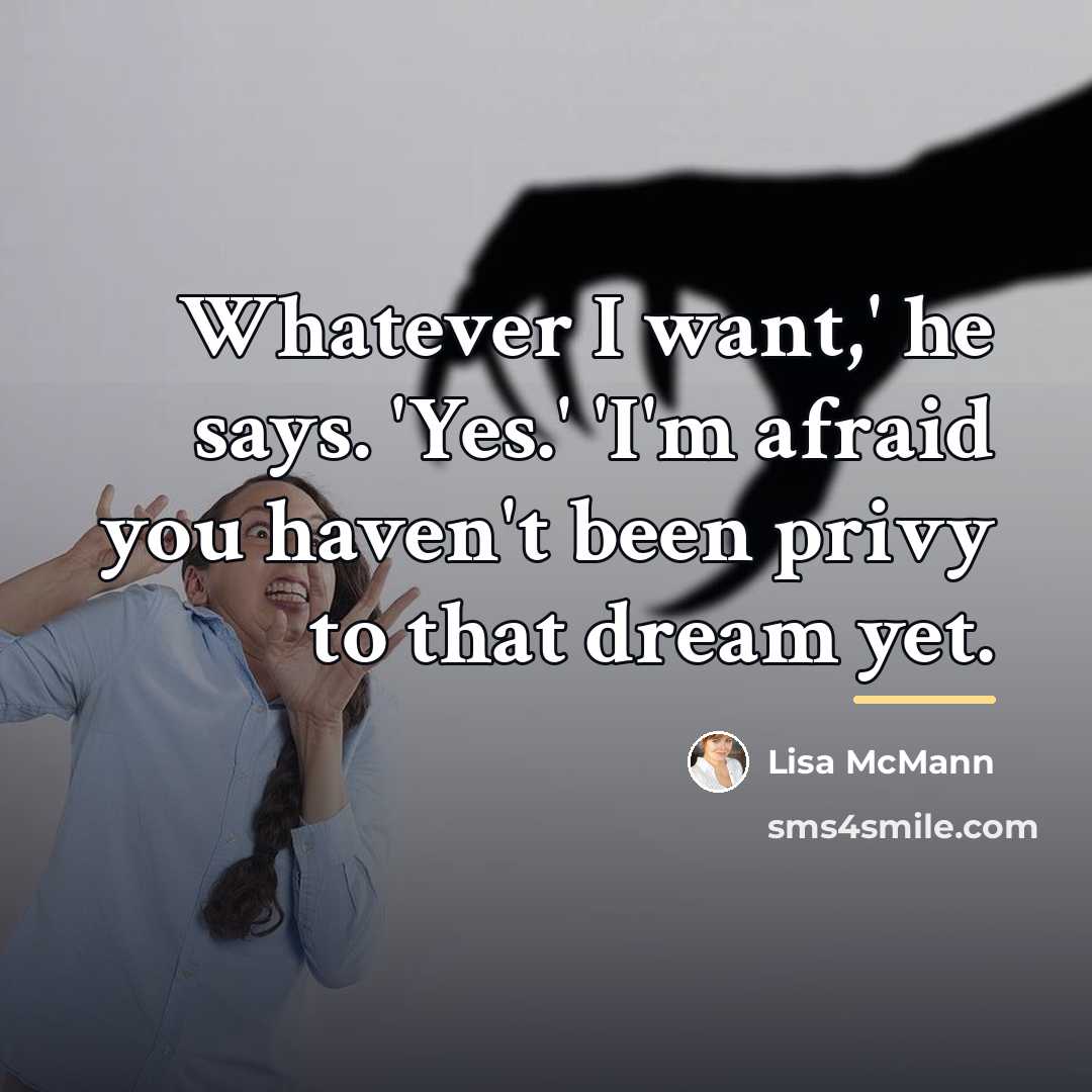 “Whatever I want,' he says. 'Yes.' 'I'm afraid you haven't…” quote by Lisa McMann