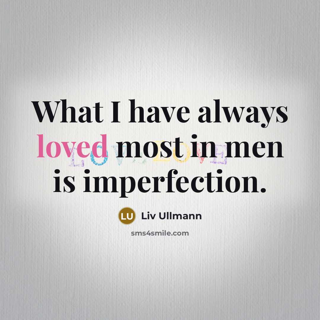 “What I have always loved most in men is imperfection.…” quote by Liv Ullmann