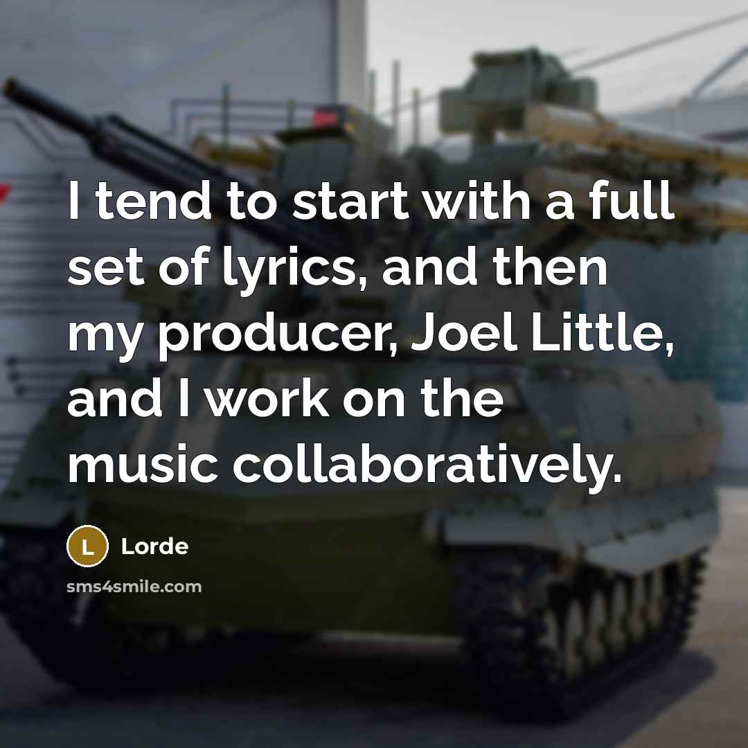 “I tend to start with a full set of lyrics,…” quote by Lorde
