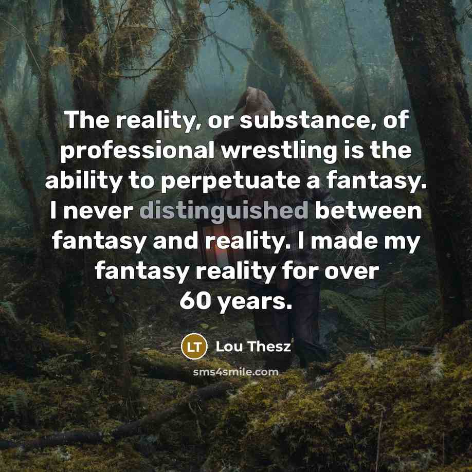 “The reality, or substance, of professional wrestling is the ability…” quote by Lou Thesz