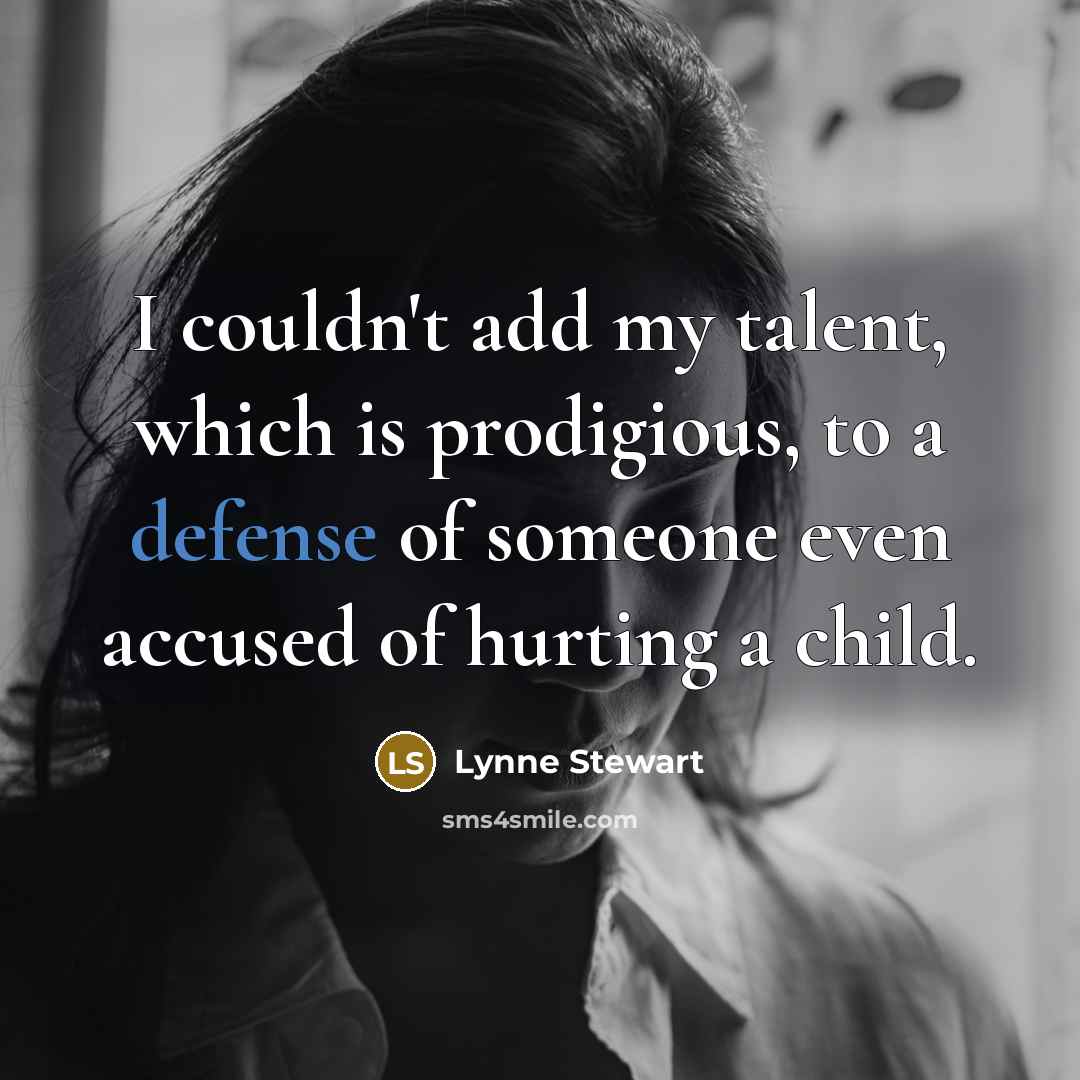 “I couldn't add my talent, which is prodigious, to a…” quote by Lynne Stewart