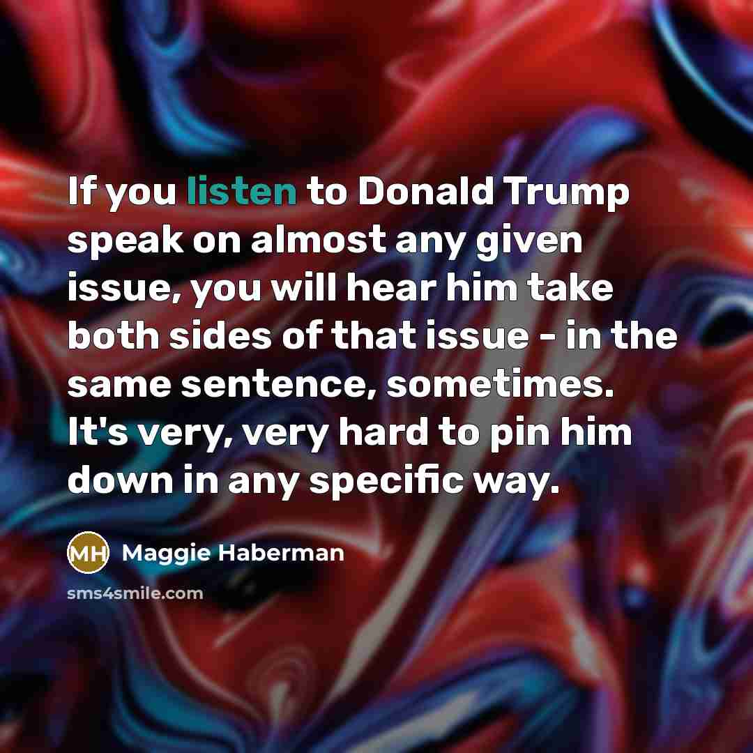 “If you listen to Donald Trump speak on almost any…” quote by Maggie Haberman