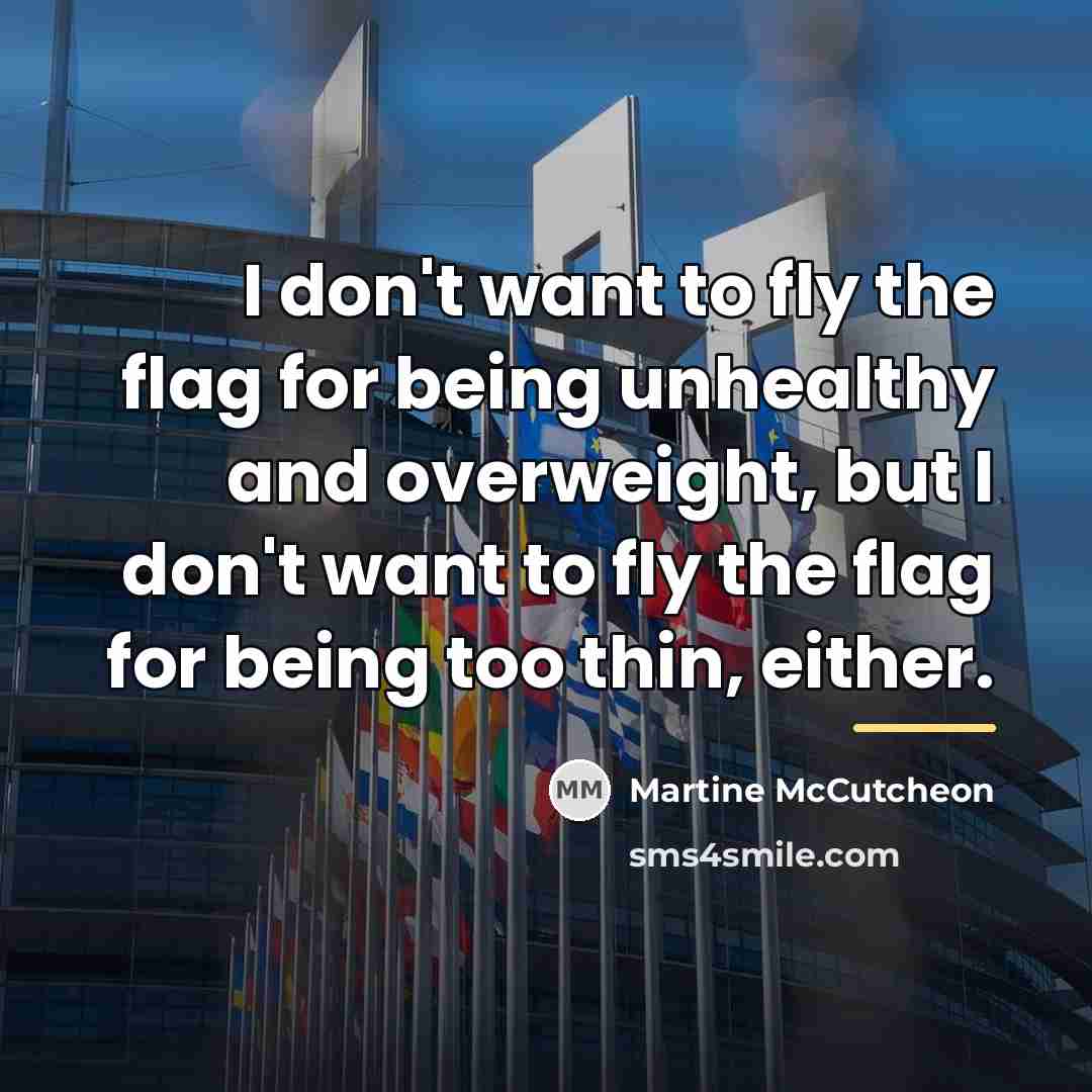 “I don't want to fly the flag for being unhealthy…” quote by Martine McCutcheon