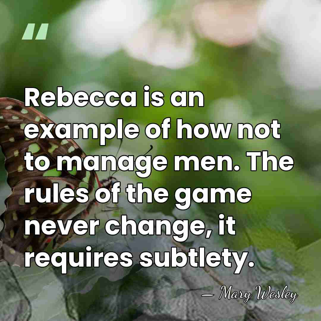 Rebecca is an example of how not to manage men. The rules&hellip; - Mary Wesley