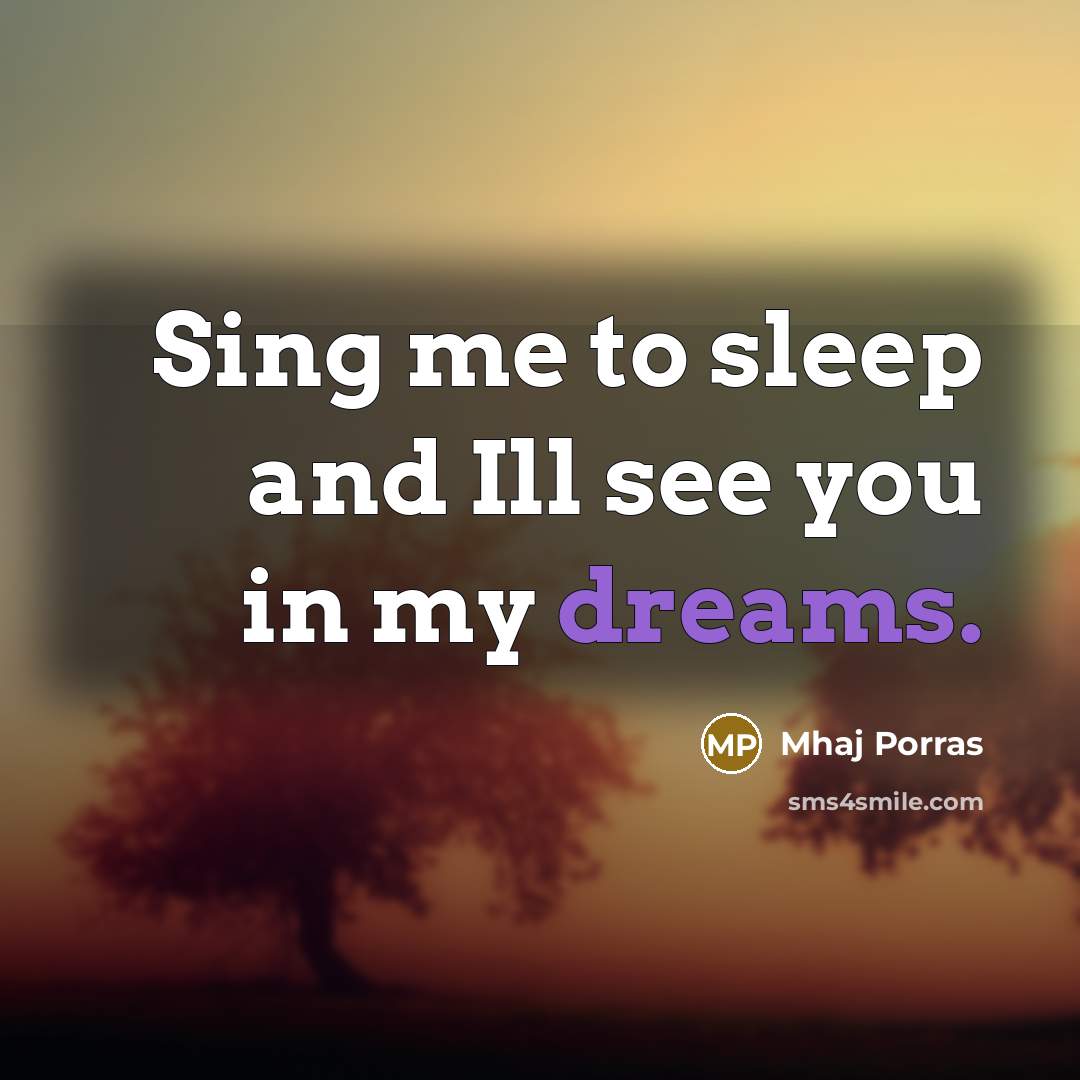 “Sing me to sleep and Ill see you in my…” quote by Mhaj Porras