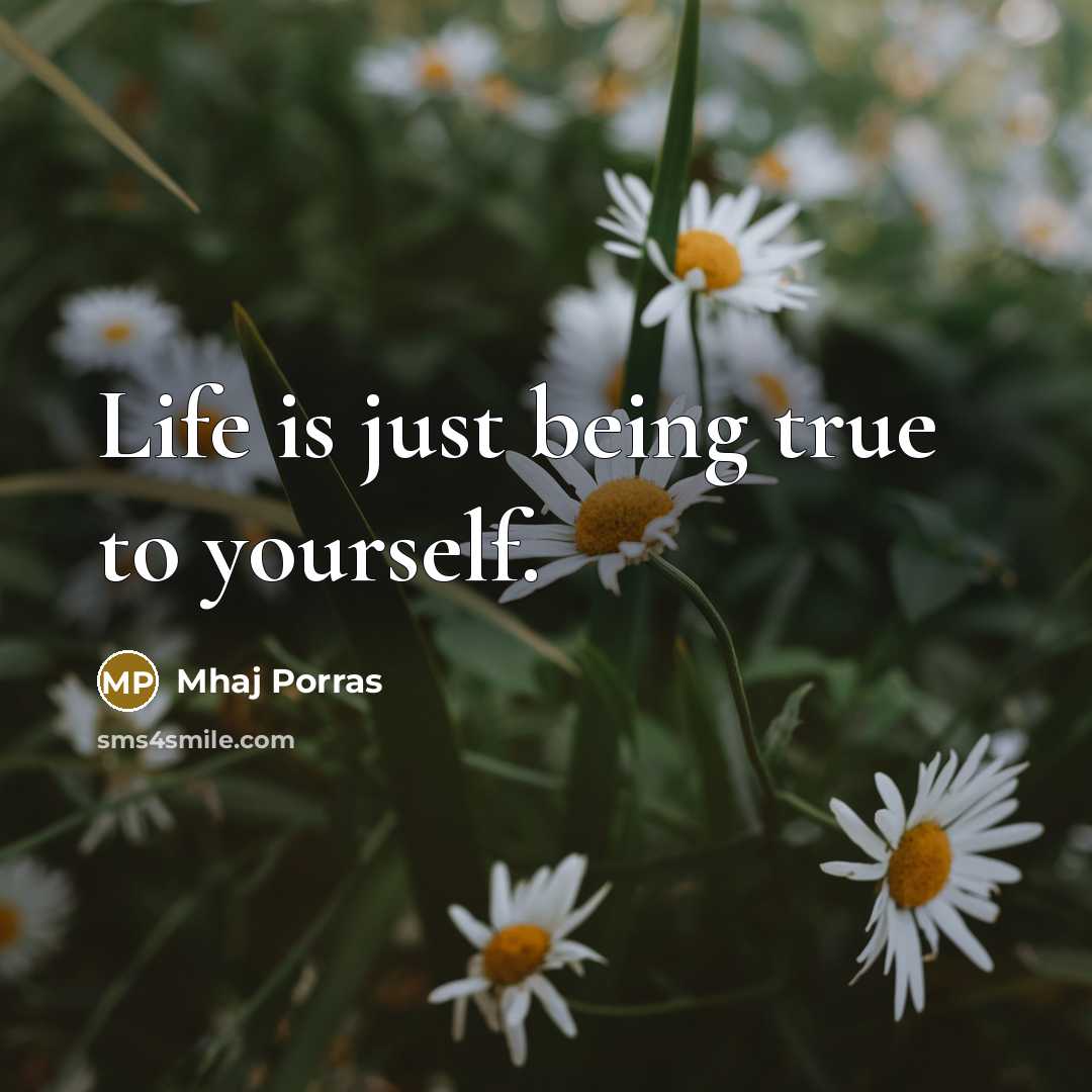 “Life is just being true to yourself.” quote by Mhaj Porras