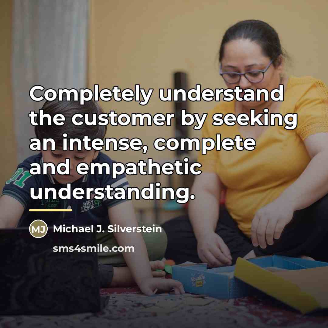 “Completely understand the customer by seeking an intense, complete and…” quote by Michael J. Silverstein