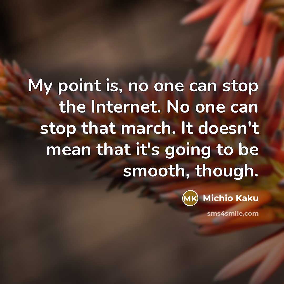 “My point is, no one can stop the Internet. No…” quote by Michio Kaku