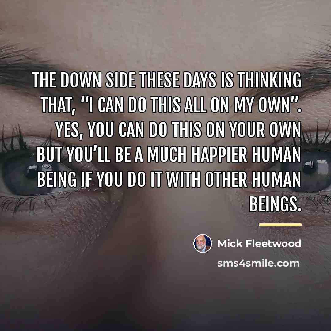“The down side these days is thinking that, “I can…” quote by Mick Fleetwood