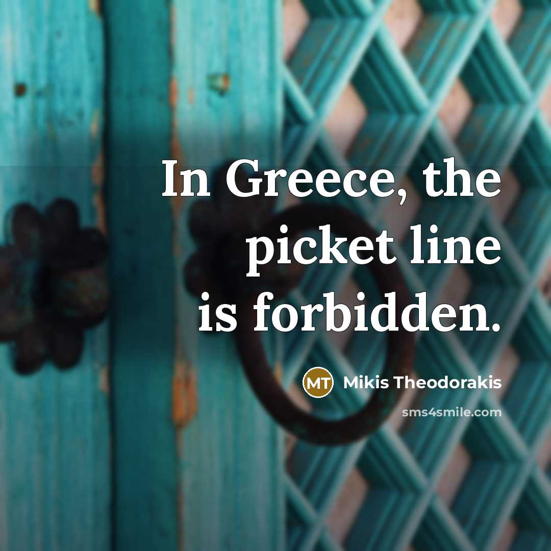 “In Greece, the picket line is forbidden.…” quote by Mikis Theodorakis