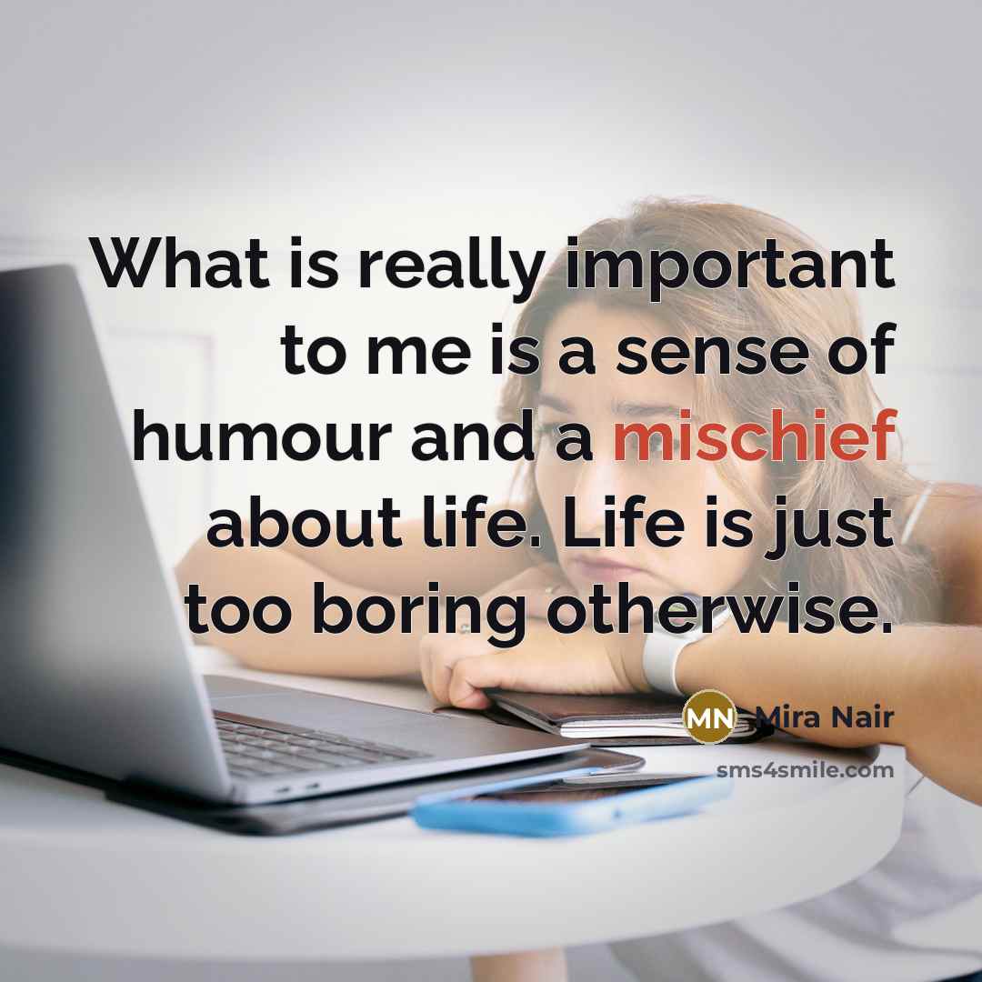 “What is really important to me is a sense of…” quote by Mira Nair