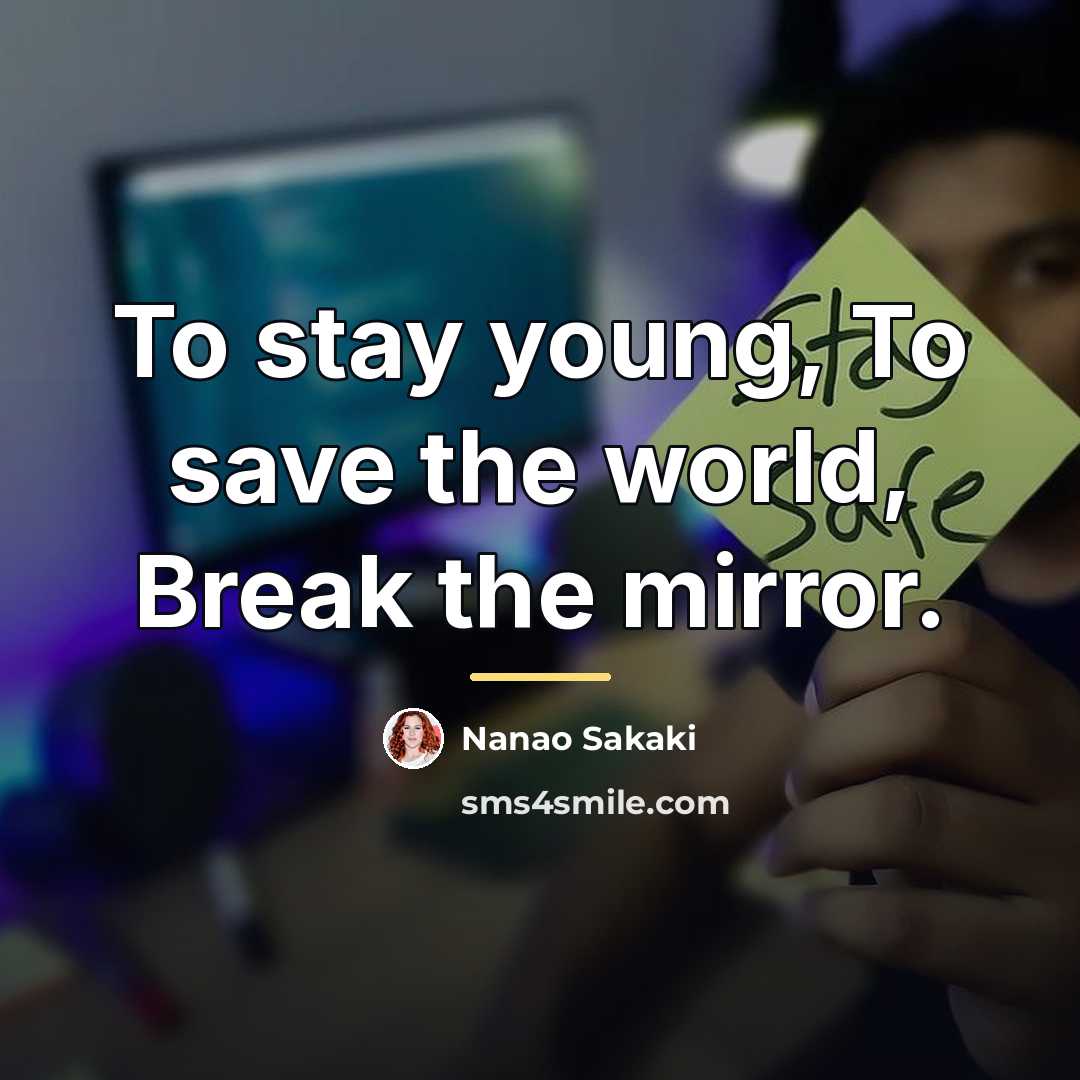 “To stay young, To save the world, Break the mirror.…” quote by Nanao Sakaki