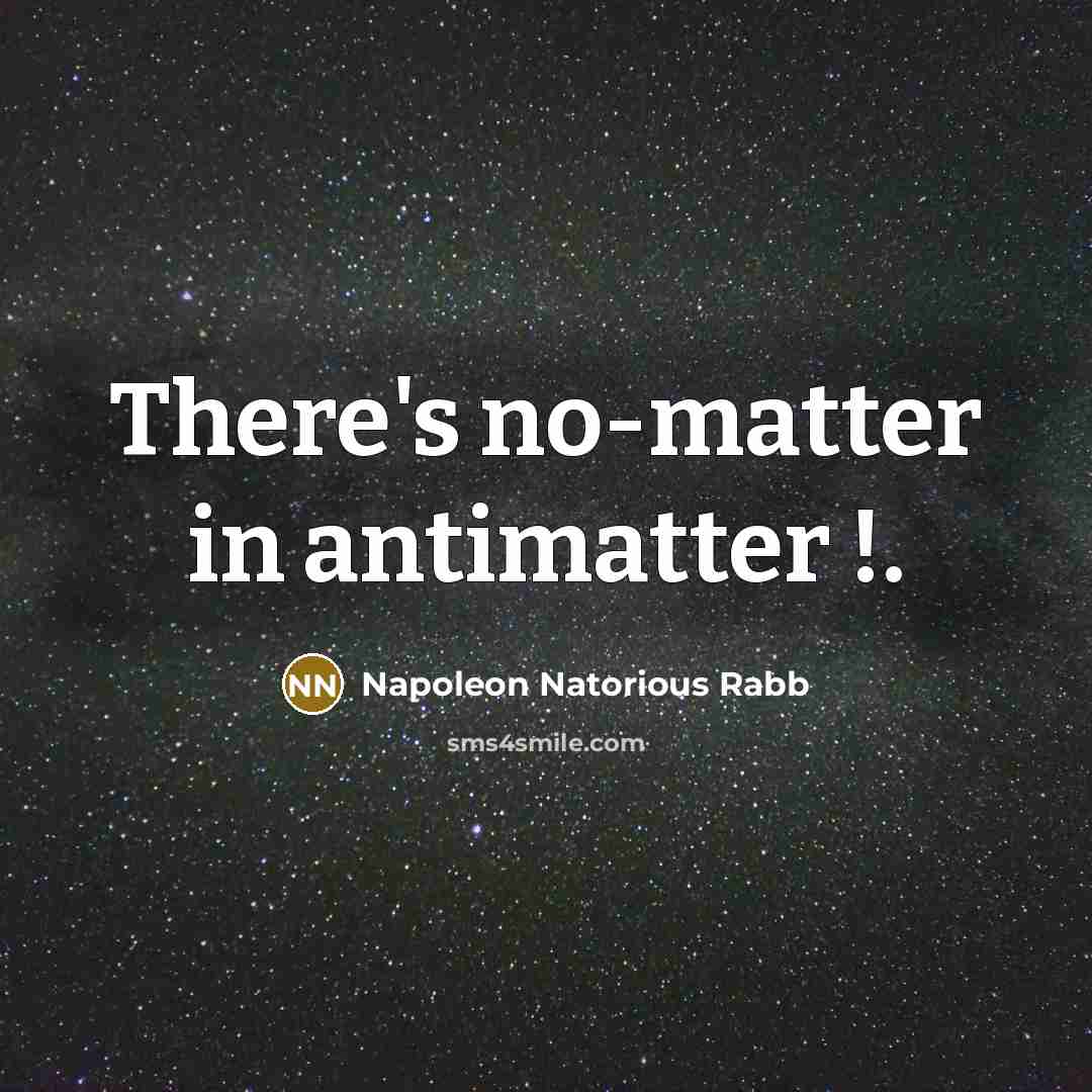 “There's no-matter in antimatter !.…” quote by Napoleon Natorious Rabb