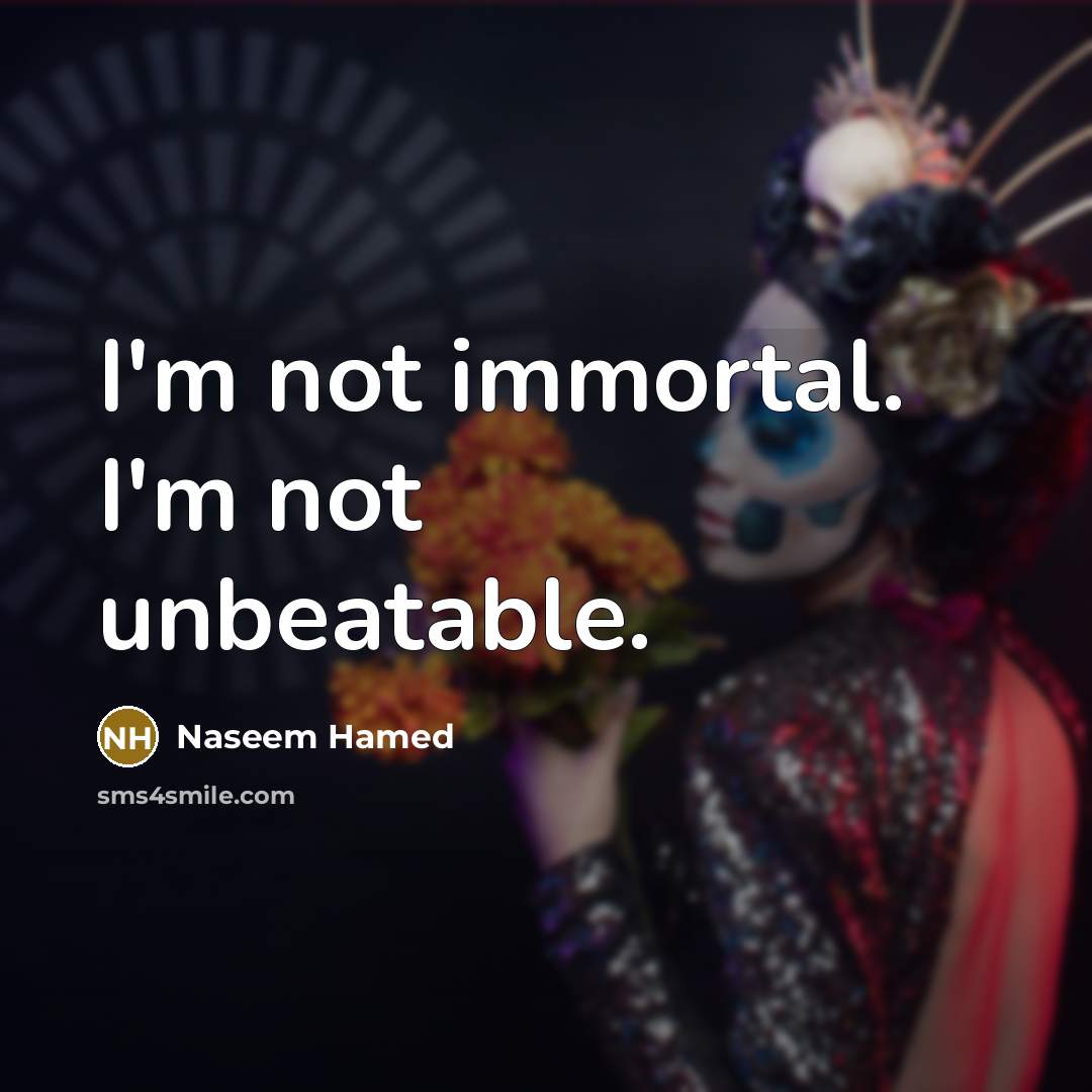 “I'm not immortal. I'm not unbeatable.…” quote by Naseem Hamed