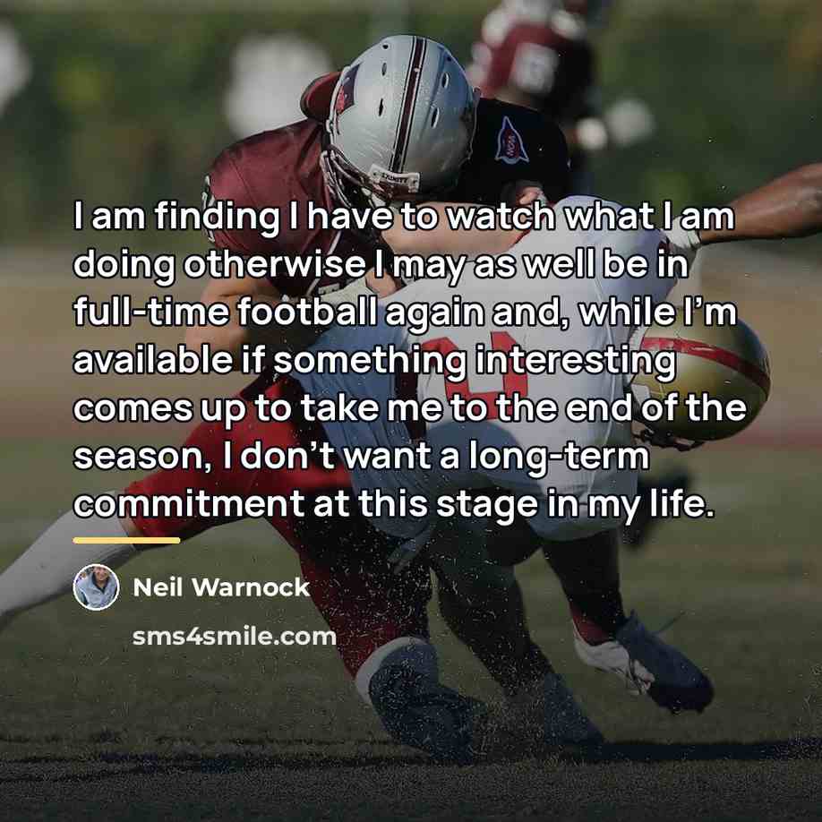 “I am finding I have to watch what I am…” quote by Neil Warnock