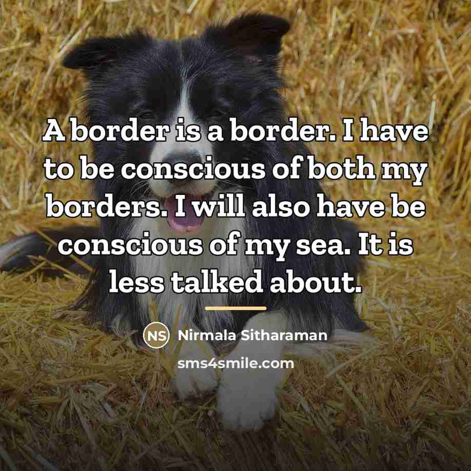 “A border is a border. I have to be conscious…” quote by Nirmala Sitharaman