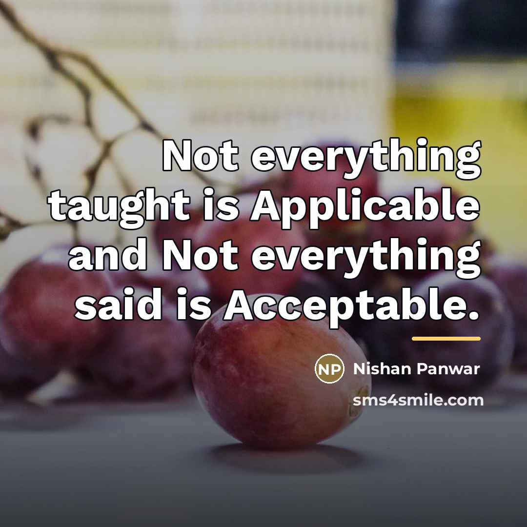 “Not everything taught is Applicable and Not everything said is…” quote by Nishan Panwar