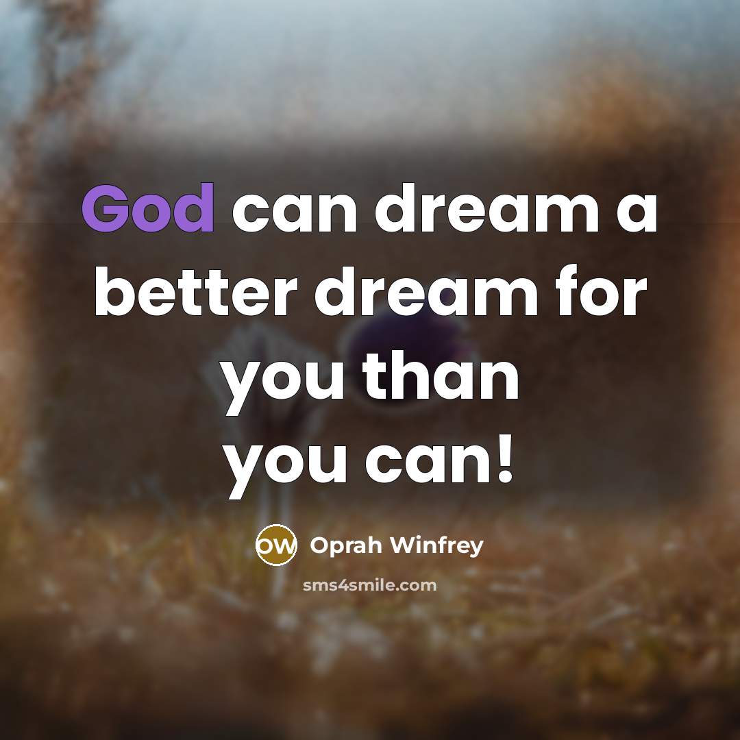 “God can dream a better dream for you than you…” quote by Oprah Winfrey