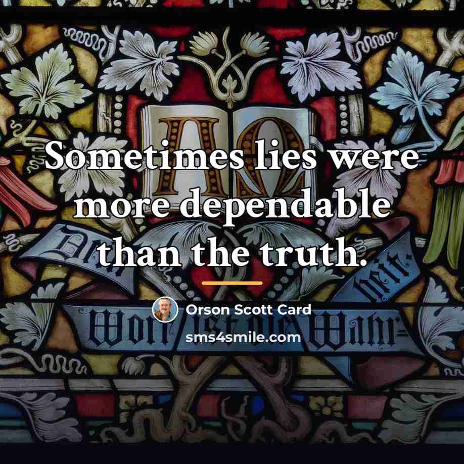 “Sometimes lies were more dependable than the truth.…” quote by Orson Scott Card