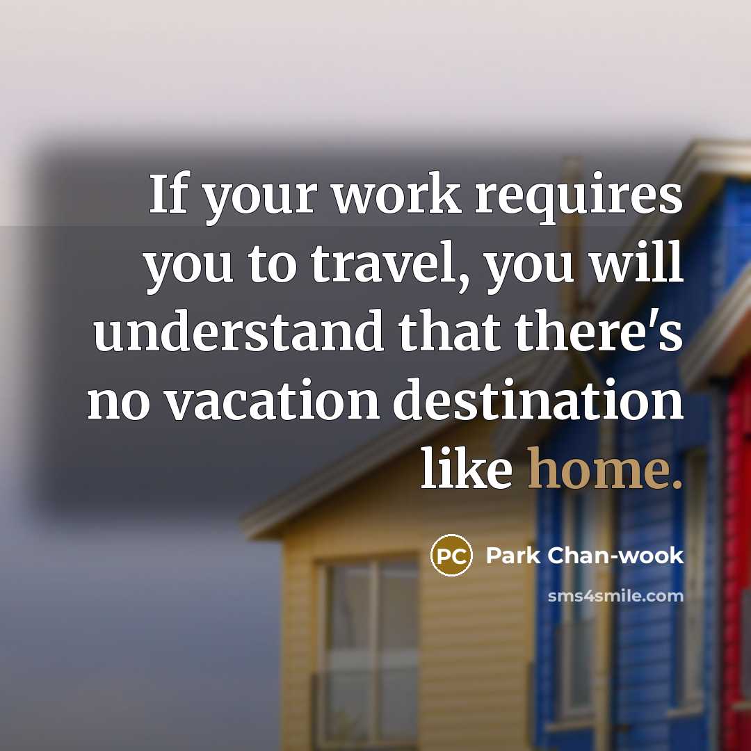 “If your work requires you to travel, you will understand…” quote by Park Chan-wook
