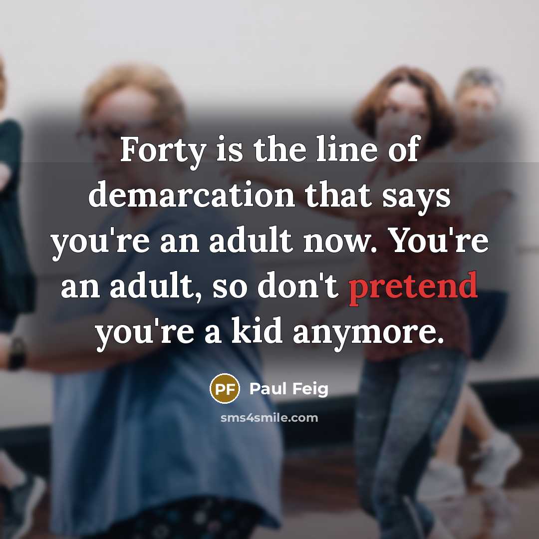 “Forty is the line of demarcation that says you're an…” quote by Paul Feig