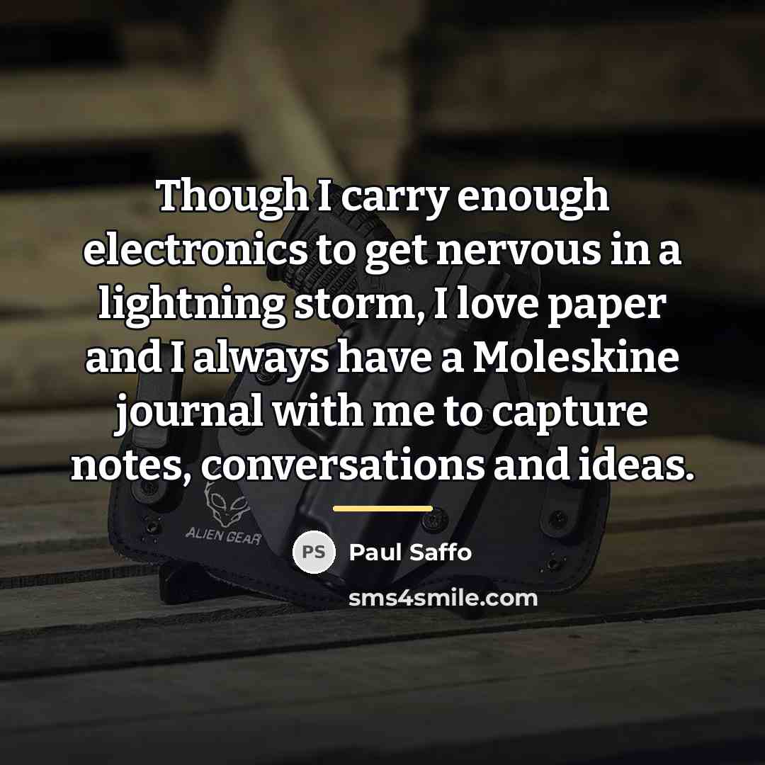 “Though I carry enough electronics to get nervous in a…” quote by Paul Saffo
